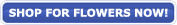 Shop for Flowers Now